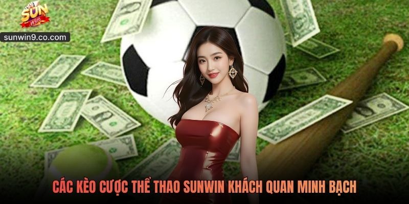 Sunwin 5 Các Kèo Cược Thể Thao Sunwin Khách Quan Minh Bạch