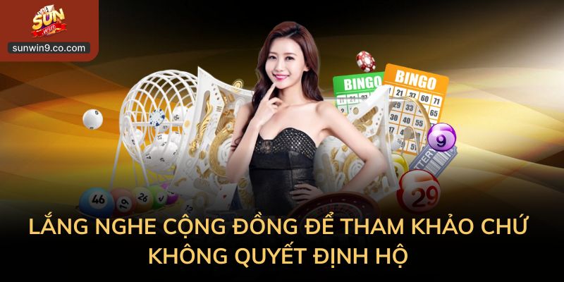 Mẹo Chơi Xổ Số Nhìn Từ Trải Nghiệm, Không Từ Lời Đồn 3 Chỉ Nên Lắng Nghe Cộng Đồng Để Tham Khảo Chứ Không Quyết Định Hộ