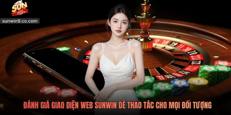 Sunwin 7 Đánh Giá Giao Diện Web Sunwin Dễ Thao Tác Cho Mọi Đối Tượng