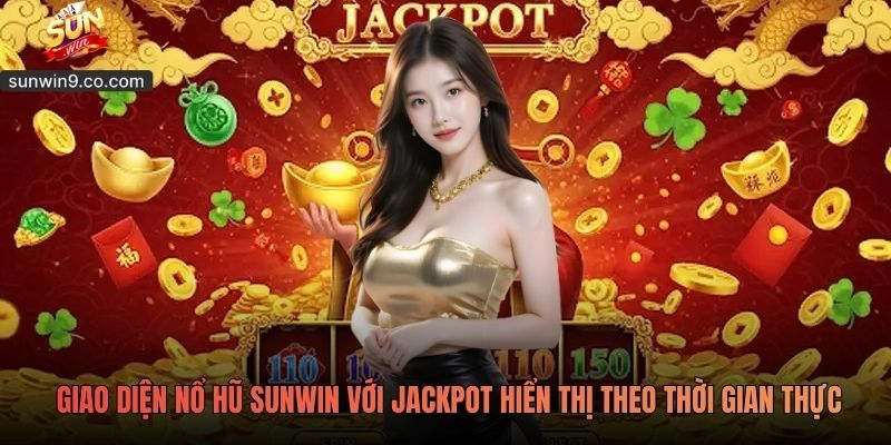 Sunwin 4 Giao Diện Nổ Hũ Sunwin Với Jackpot Hiển Thị Theo Thời Gian Thực