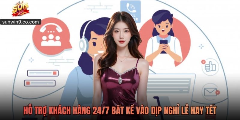 Sunwin 9 Hỗ Trợ Khách Hàng 24/7 Bất Kể Vào Dịp Nghỉ Lễ Hay Tết