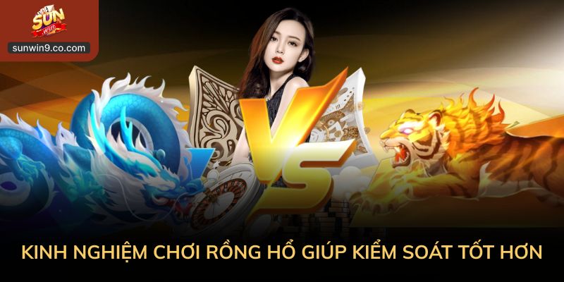 Kinh Nghiệm Chơi Rồng Hổ Cho Tân Binh Muốn Chơi Nhẹ Đầu 2 Kinh Nghiệm Chơi Rồng Hổ Giúp Kiểm Soát Tốt Hơn