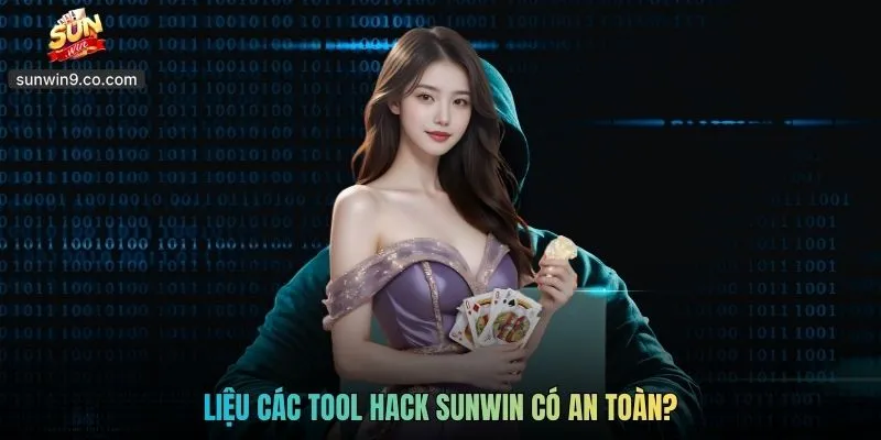 Tool Hack Sunwin - Có Đảm Bảo Cuộc Chơi Chắc Chắn Thắng? 2 Liệu Các Tool Hack Sunwin Có An Toàn?