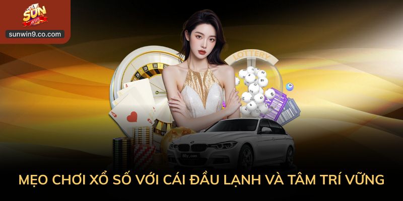 Mẹo Chơi Xổ Số Nhìn Từ Trải Nghiệm, Không Từ Lời Đồn 2 Mẹo Chơi Xổ Số Với Cái Đầu Lạnh Và Tâm Trí Vững