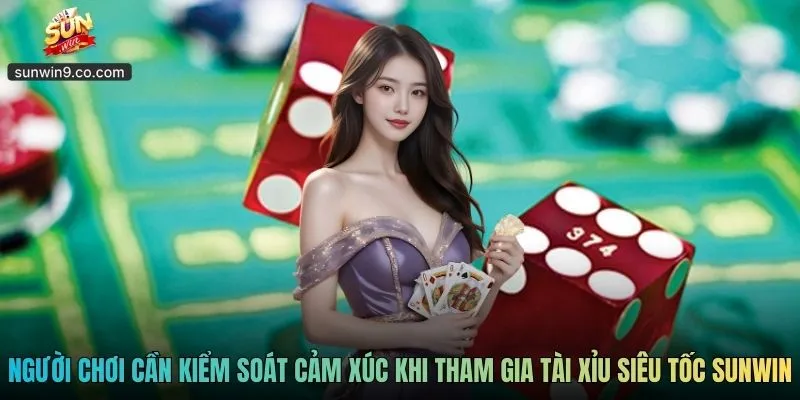 Tài Xỉu Siêu Tốc Sunwin - Chơi Nhanh Trải Nghiệm Hồi Hộp 3 Người Chơi Cần Kiểm Soát Cảm Xúc Khi Tham Gia Tài Xỉu Siêu Tốc Sunwin