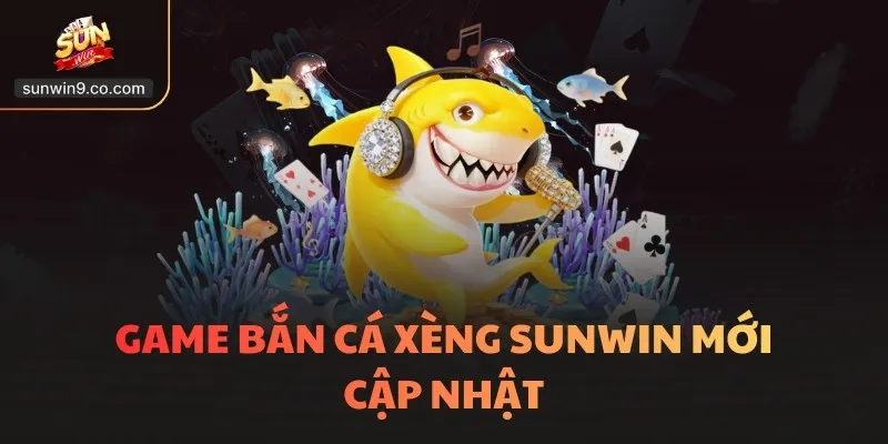 Bắn Cá Xèng Sunwin - Game 3D Hot, Thắng Nhờ Thực Lực 3 Game Bắn Cá Xèng Sunwin Mới Cập Nhật