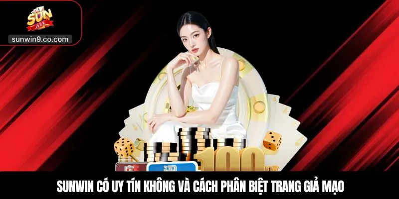 Sunwin Có Uy Tín Không? Đánh Giá Bảo Mật, Trả Thưởng Sunwin 2 Sunwin Có Uy Tín Không Và Cách Phân Biệt Trang Giả Mạo