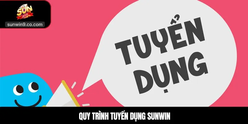 Tuyển Dụng Sunwin – Cơ Hội Nghề Nghiệp Hấp Dẫn 2026 3 Quy Trình Tuyển Dụng Sunwin