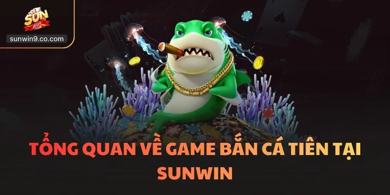 Bắn Cá Tiên - Thế Giới Kỳ Ảo 3D Siêu Thực, Chi Tiết 1 Tổng Quan Về Game Bắn Cá Tiên Tại Sunwin
